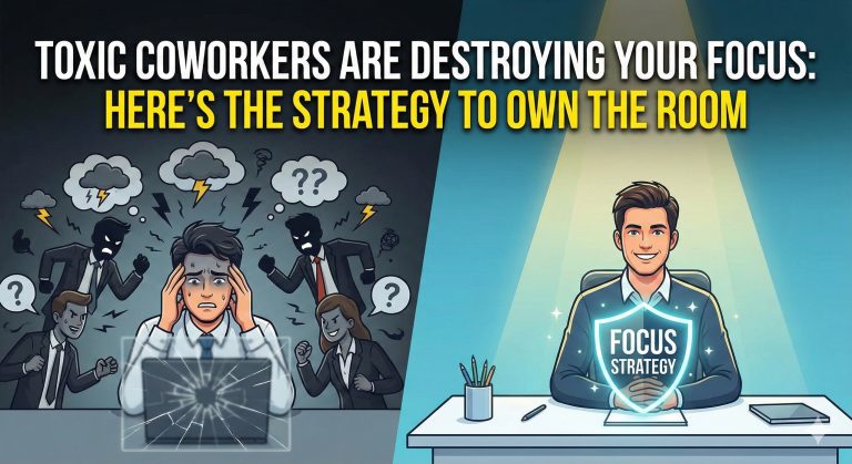Toxic Coworkers Are destroying Your Focus: Here’s The Strategy To Own The Room